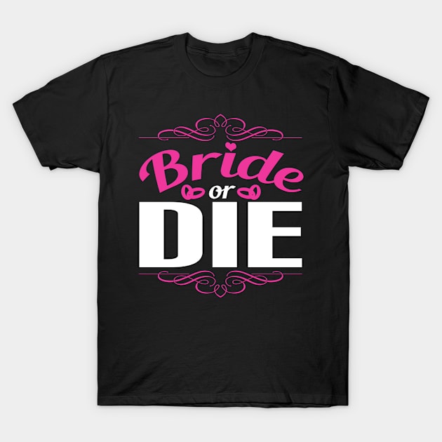 Bachelorette Party Bride Or Die T-Shirt by dilger